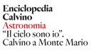 Il 9 maggio prossimo, la Sede Centrale dell'INAF ospita un pomeriggio di studio dedicato al rapporto fra Calvino e l’astronomia attraverso l’analisi delle sue pagine narrative e giornalistiche, della sua biblioteca personale e dei suoi rapporti intellettuali, con una panoramica sulle più recenti acquisizioni della scienza 